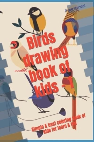 Cover for Rupa Mondal · Birds drawing book of kids - 1: Simple &amp; best coloring book of kids for learn &amp; fun (Pocketbok) (2022)