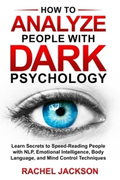 Cover for Rachel Jackson · How to Analyze People with Dark Psychology: Learn Secrets to Speed-Reading People with NLP, Emotional Intelligence, Body Language, and Mind Control Techniques. (Paperback Book) (2022)