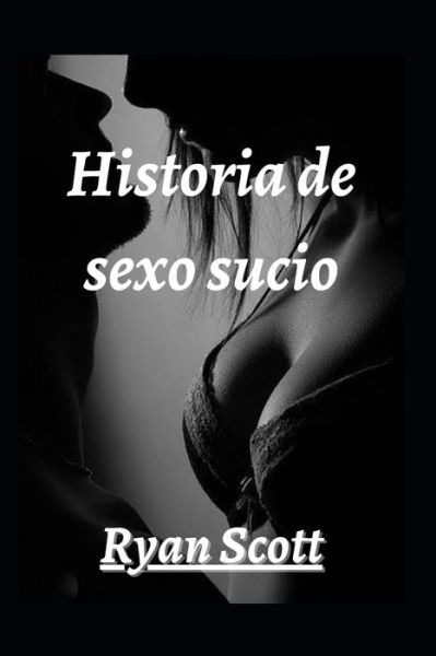 Cover for Ryan Scott · Historia de sexo sucio (Paperback Book) (2022)