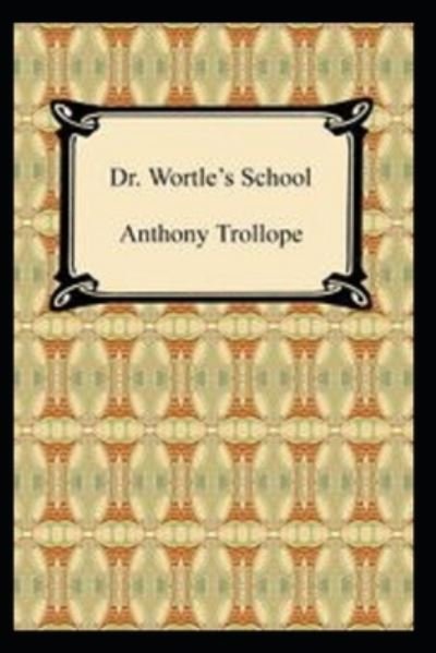 Cover for Anthony Trollope · Doctor Wortle's School by Anthony Trollope (Paperback Book) [Illustrated edition] (2021)