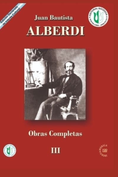Juan Bautista Alberdi: obras completas 3 - Juan Bautista Alberdi - Books - Independently Published - 9798464716711 - August 26, 2021