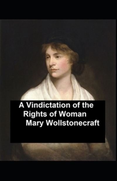 Cover for Mary Wollstonecraft · A Vindication of the Rights of Woman: With Strictures on Political and Moral Subjects Illustrated (Paperback Book) (2021)