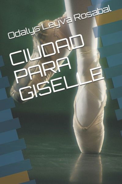 Cover for Odalys Leyva Rosabal · Ciudad Para Giselle (Pocketbok) (2021)