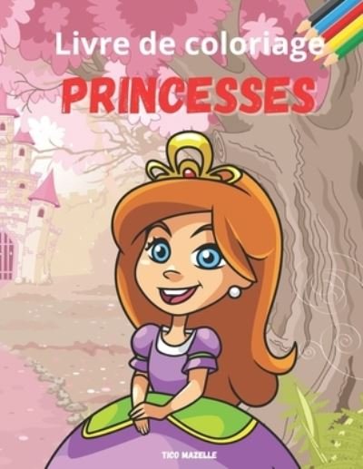 Cover for Tico Mazelle · Livre de coloriage - Princesses (Pocketbok) (2020)
