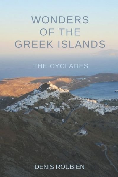 Cover for Denis Roubien · Wonders of the Greek Islands - The Cyclades - Travel to Culture and Landscape (Pocketbok) (2020)