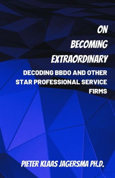 Cover for Pieter Klaas Jagersma · On Becoming Extraordinary: Decoding BBDO and other Star Professional Service Firms (Paperback Book) (2020)