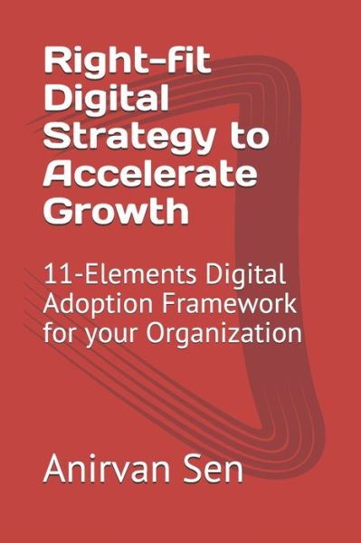 Cover for Anirvan Sen · Right-fit Digital Strategy to Accelerate Growth (Paperback Book) (2020)