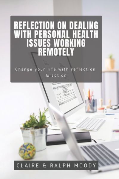 Ralph Moody · Reflection On Dealing With Personal Health Issues Working Remotely (Paperback Book) (2020)