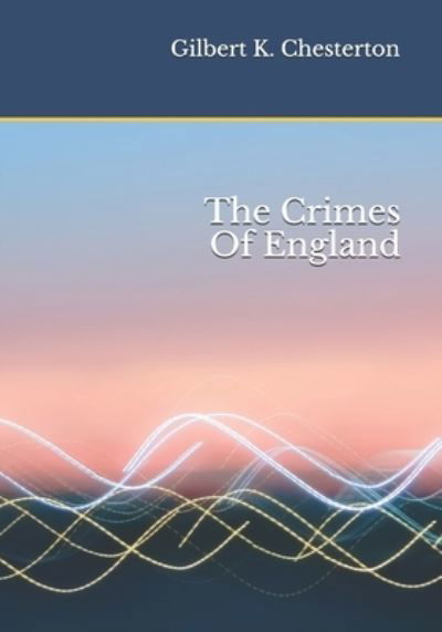 Cover for Gilbert K Chesterton · The Crimes Of England (Paperback Book) (2020)