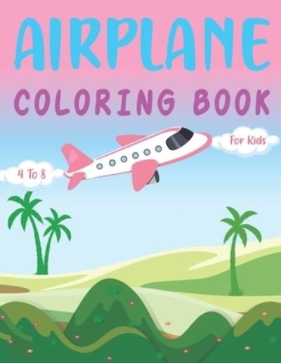 Cover for Publication Mhshakat Press Publication · Airplane Coloring Book for Kids 4 -8: Plane Coloring and Activity Book for Toddlers, Kids and Baby Who Love to Draw Airplanes Gift for Preschoolers Kindergarteners First graders (Taschenbuch) (2021)