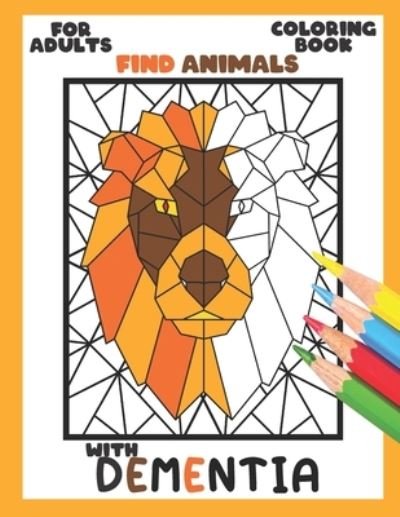 Cover for Colorful World · Coloring Book for Adults with Dementia: Find Animals: Simple Coloring Books Series for Beginners, Seniors, (Helping for patient of Dementia, Alzheimer's, Parkinson's ... or motor impairments) - Dementia (Pocketbok) (2021)