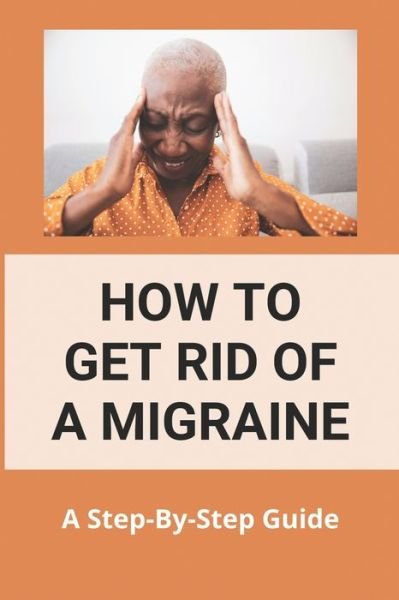 Cover for Zulema Cahoon · How To Get Rid Of A Migraine (Taschenbuch) (2021)