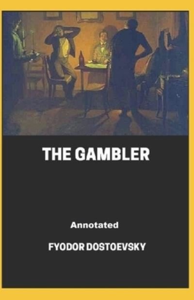 The Gambler Annotated - Fyodor Dostoevsky - Boeken - Independently Published - 9798744535711 - 26 april 2021
