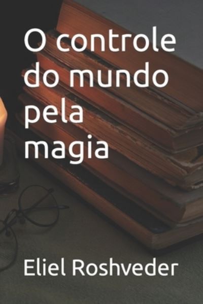 Cover for Eliel Roshveder · O controle do mundo pela magia (Paperback Book) (2021)