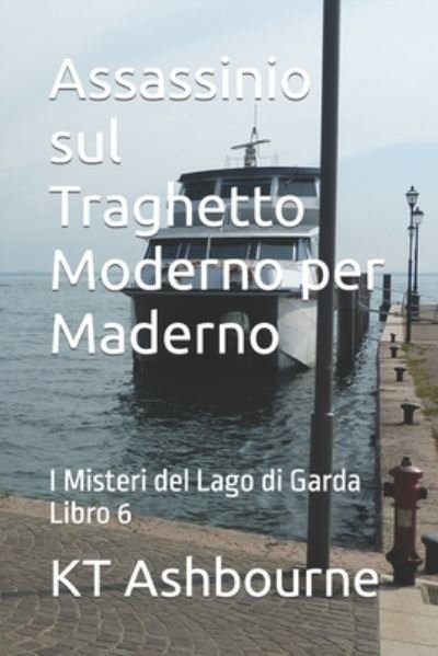Cover for Kt Ashbourne · Assassinio sul Traghetto Moderno per Maderno: I Misteri del Lago di Garda Libro 6 - I Misteri del Lago Di Garda (Pocketbok) (2021)