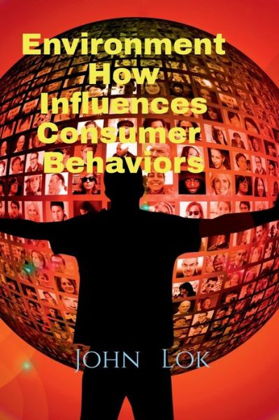 Cover for John Lok · Environment How Influences Consumer Behaviors (Paperback Book) (2022)