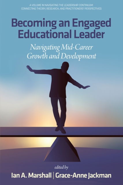 Becoming an Engaged Educational Leader: Navigating Mid-Career Growth and Development - Navigating the Leadership Continuum: Connecting Theory, Research, and Practitioners' Perspectives - - Livros - Emerald Publishing Inc - 9798887306711 - 30 de maio de 2024