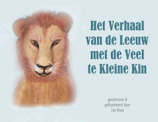 Cover for Zan Ross · Het Verhaal Van de Leeuw Met de Veel Te Kleine Kin (Buch) (2023)