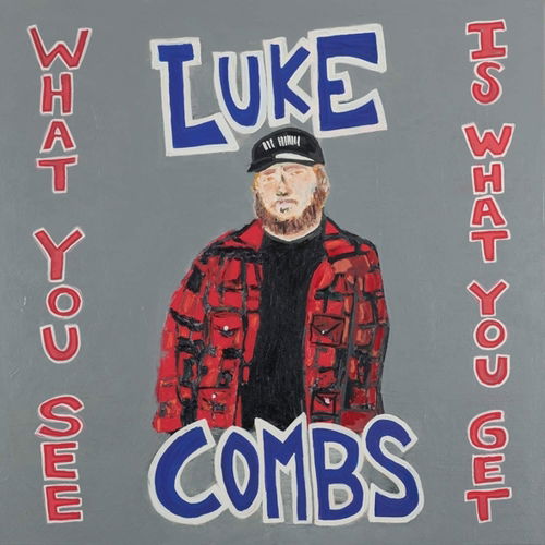 What You See Is What You Get - Luke Combs - Música - RIVER HOUSE - 0190759568712 - 13 de mayo de 2020