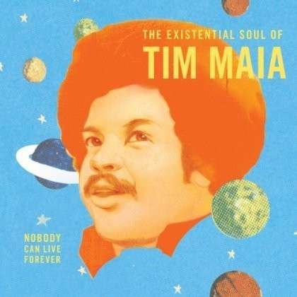 Tim Maia · Nobody Can Live Forever: The Existential Soul Of (LP) [Limited edition] (2016)
