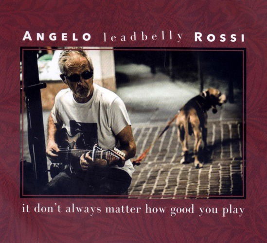 Cover for Angelo &quot;leadbelly&quot; Rossi · It Don't Always Matter How Good You Play (CD) (2023)