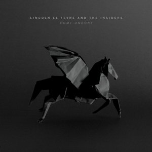 Cover for Lincoln Le Fevre &amp; the Insiders · Come Undone (LP) (2017)