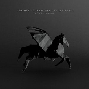 Come Undone - Lincoln Le Fevre & the Insiders - Musik - POISON CITY RECORDS - 0793579769712 - 18. august 2017