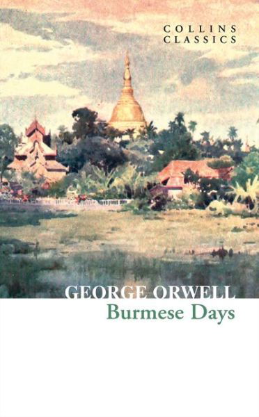 Burmese Days - Collins Classics - George Orwell - Bøger - HarperCollins Publishers - 9780008442712 - 21. januar 2021