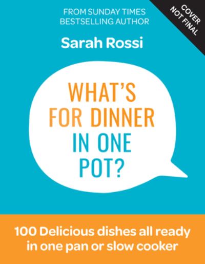 Cover for Sarah Rossi · What's for Dinner in One Pot?: 100 Delicious Recipes, 10 Weekly Meal Plans, in One Pan or Slow Cooker! (Hardcover Book) (2023)