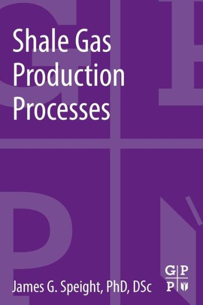 Shale Gas Production Processes - Speight, James G. (Editor, Petroleum Science and Technology (formerly Fuel Science and Technology International) and editor of the journal, Energy Sources. Dr. Speight is also Adjunct Professor of Chemical and Fuels Engineering at the University of Utah.) - Kirjat - Elsevier Science & Technology - 9780124045712 - maanantai 24. kesäkuuta 2013