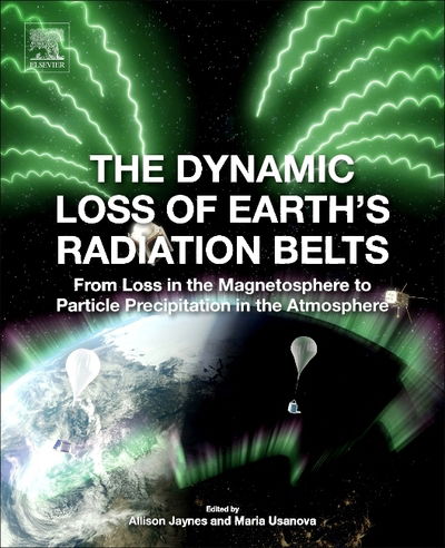 Cover for The Dynamic Loss of Earth's Radiation Belts: From Loss in the Magnetosphere to Particle Precipitation in the Atmosphere (Paperback Book) (2019)