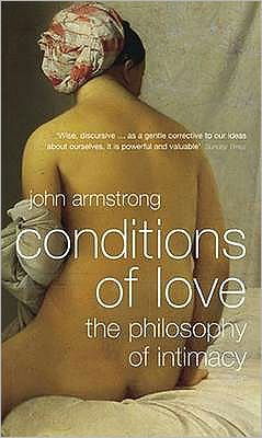 Conditions of Love: The Philosophy of Intimacy - John Armstrong - Books - Penguin Books Ltd - 9780140294712 - January 30, 2003
