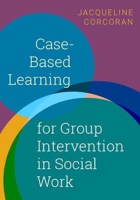 Cover for Corcoran, Jacqueline (Professor, School of Social Policy and Practice, Professor, School of Social Policy and Practice, University of Pennsylvania) · Case-Based Learning for Group Intervention in Social Work (Paperback Book) (2020)