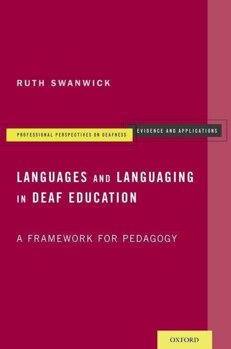 Cover for Swanwick, Ruth (Associate Professor in Deaf Education, Associate Professor in Deaf Education, The School of Education, The University of Leeds) · Languages and Languaging in Deaf Education: A Framework for Pedagogy - Professional Perspectives On Deafness: Evidence and Applications (Paperback Book) (2017)