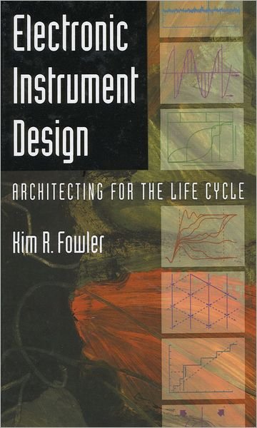 Electronic Instrument Design: Architecting for the Life Cycle - Fowler, Kim R. (Applications Engineer, Applications Engineer, Ixthos, Inc., USA) - Kirjat - Oxford University Press Inc - 9780195083712 - torstai 3. lokakuuta 1996