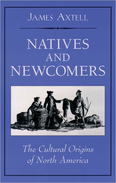 Natives and Newcomers - James Axtell - Kirjat - Oxford University Press Inc - 9780195137712 - torstai 31. elokuuta 2000