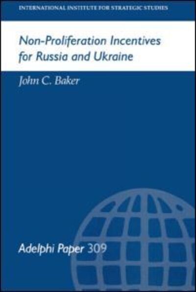 Cover for John C Baker · Non-Proliferation Incentives for Russia and Ukraine - Adelphi series (Paperback Book) (2005)