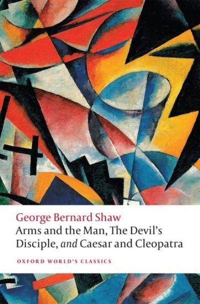 Cover for George Bernard Shaw · Arms and the Man, The Devil's Disciple, and Caesar and Cleopatra - Oxford World's Classics (Paperback Bog) (2021)