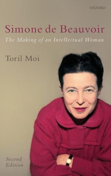 Cover for Moi, Toril (James B. Duke Professor of Literature and Romance Studies, Duke University) · Simone de Beauvoir: The Making of an Intellectual Woman (Hardcover Book) [2 Revised edition] (2008)