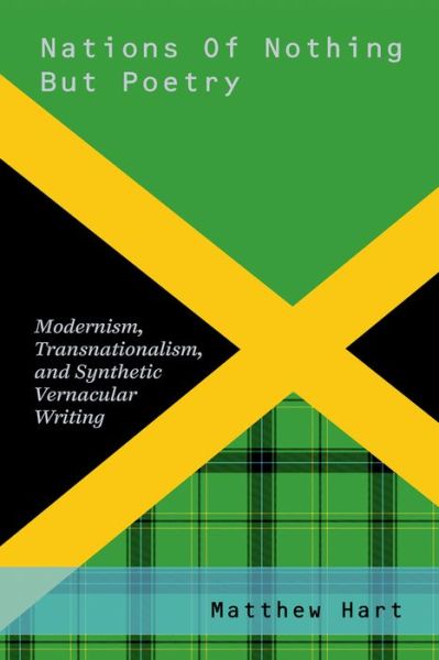 Cover for Hart, Matthew (Assistant Professor, Assistant Professor, Columbia University) · Nations of Nothing But Poetry: Modernism, Transnationalism, and Synthetic Vernacular Writing - Modernist Literature and Culture (Paperback Book) (2013)