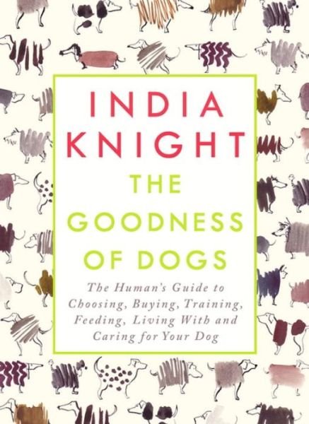 Cover for India Knight · The Goodness of Dogs (Indbundet Bog) (2016)