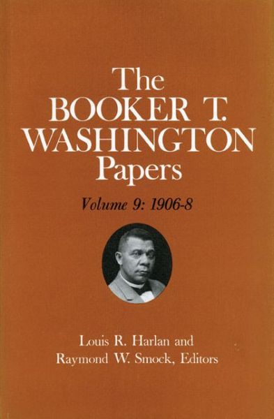 Cover for Booker T Washington · Booker T. Washington Papers Volume 9: 1906-8. Assistant editor, Nan E. Woodruff (Hardcover Book) (1980)