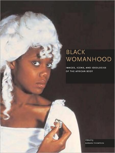 Cover for Barbara Thompson · Black Womanhood: Images, Icons, and Ideologies of the African Body (Paperback Bog) (2008)