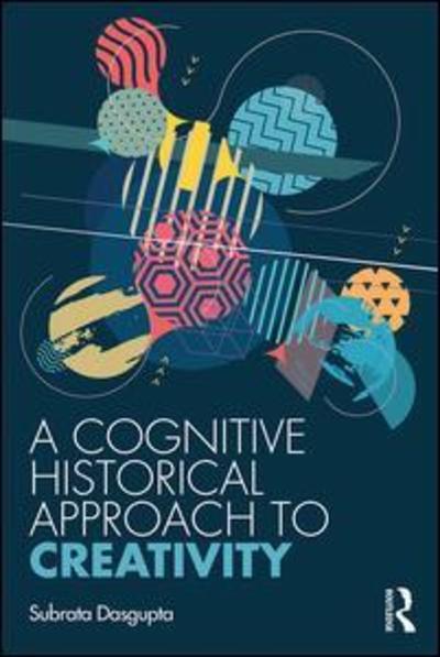 Cover for Subrata Dasgupta · A Cognitive-Historical Approach to Creativity (Pocketbok) (2019)