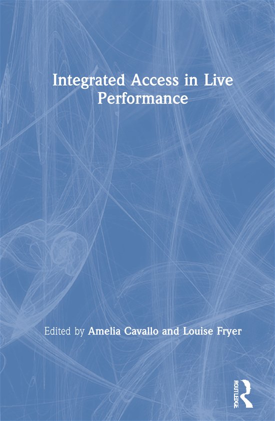 Cover for Fryer, Louise (UCL, UK) · Integrated Access in Live Performance (Innbunden bok) (2021)