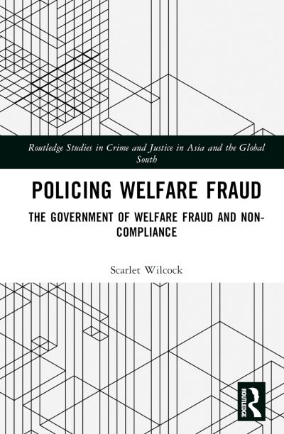 Cover for Scarlet Wilcock · Policing Welfare Fraud: The Government of Welfare Fraud and Non-Compliance - Routledge Studies in Crime and Justice in Asia and the Global South (Hardcover Book) (2023)