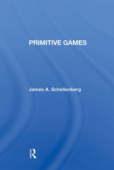 Primitive Games - James A Schellenberg - Livres - Taylor & Francis Ltd - 9780367299712 - 31 octobre 2024