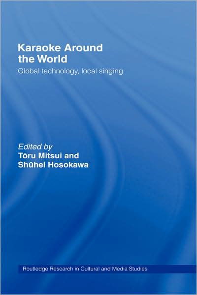 Cover for Toru Mitsui · Karaoke Around the World: Global Technology, Local Singing - Routledge Research in Cultural and Media Studies (Inbunden Bok) (1998)