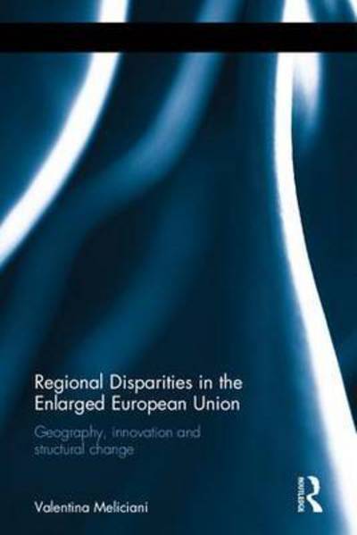 Cover for Meliciani, Valentina (Full Professor of Economics at the Faculty of Political Science of the University of Teramo, Italy.) · Regional Disparities in the Enlarged European Union: Geography, innovation and structural change - Routledge Advances in Regional Economics, Science and Policy (Hardcover Book) (2015)