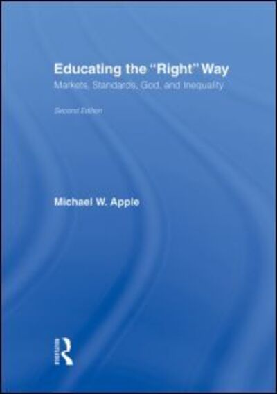 Cover for Michael W. Apple · Educating the Right Way: Markets, Standards, God, and Inequality (Hardcover Book) (2006)